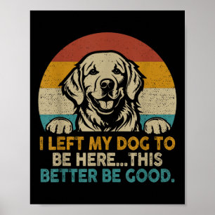 Retro Vintage I Left My Dog To Be Here This Better Poster