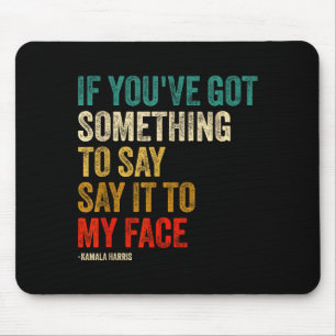 Retro Vintage If You've Got Soing To Say It To My Mouse Mat