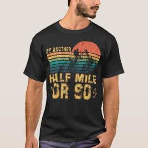 Retro Vintage It'S Another Half Mile Or So Hiking T-Shirt