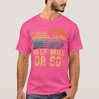 Retro Vintage It'S Another Half Mile Or So Hiking T-Shirt