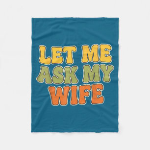 Retro Vintage Let Me Ask My Wife Funny Husband Say Fleece Blanket