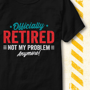 Retro Vintage Officially Retired Not My Problem T-Shirt