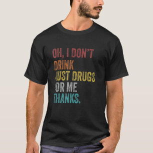 Retro Vintage Oh I Don't Drink Just Drugs For Me T T-Shirt