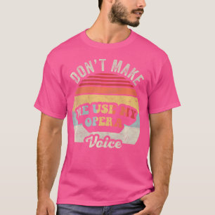 Retro Vintage Opera Shirt Don'T Make Me Use My Ope