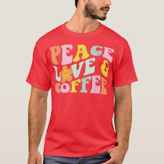 Retro Vintage Peace Love Coffee Lover Caffeine Dri T-Shirt