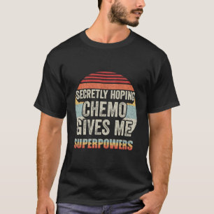 Retro Vintage Secretly Hoping Chemo Gives Me Super T-Shirt