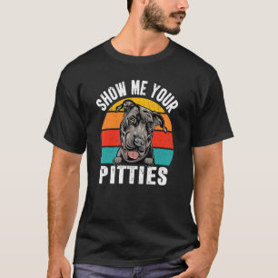 Retro Vintage Show Me Your Pitties Pit Bull Dog Pu T-Shirt