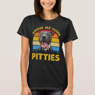 Retro Vintage Show Me Your Pitties Pitbull Dog Ow T-Shirt