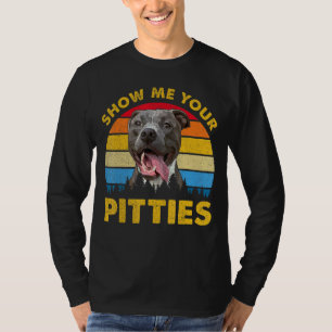 Retro Vintage Show Me Your Pitties Pitbull Dog Ow T-Shirt