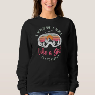 Retro Vintage Ski Ski Like A Girl Try To Keep Up P Sweatshirt