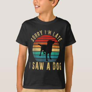 Retro Vintage Sorry I'm Late I Saw A Dog Cute Gift T-Shirt