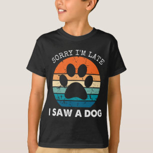 Retro Vintage Sorry I'm Late I Saw A Dog Dogs Love T-Shirt