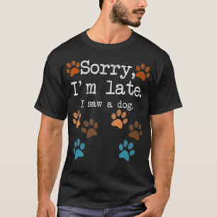 Retro Vintage Sorry I'm Late I Saw A Dog funny paw T-Shirt