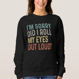 Retro Vintage Style Did I Roll My Eyes Out Loud Fu Sweatshirt