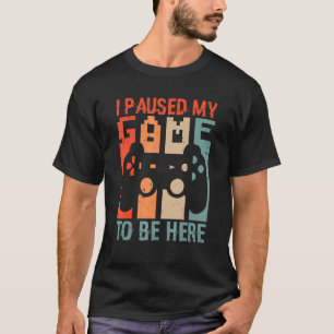 Retro Vintage Style I Paused My Game To Be Here T-Shirt