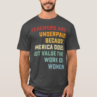 Retro Vintage Teachers Are Underpaid Because Ameri T-Shirt