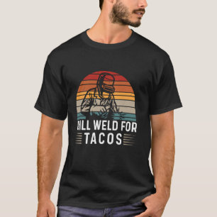Retro Vintage Will Weld For Tacos Funny Welder T-Shirt