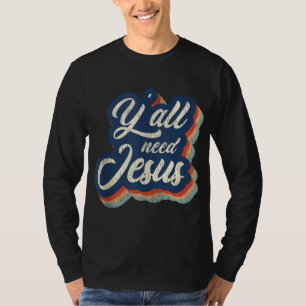 Retro Vintage Y'all Need Jesus Lover Church Christ T-Shirt