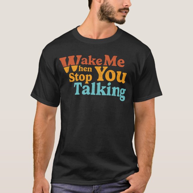 Retro Wake Me When You Stop Talking T-Shirt (Front)