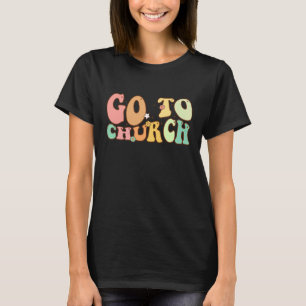 Retro Wavy Groovy Go To Church Bruh Church Jesus C T-Shirt