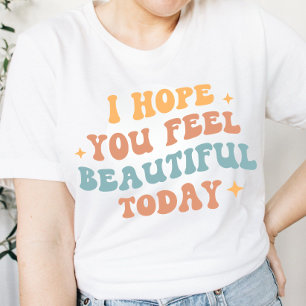 Retro Wavy "I hope you feel beautiful today"  T-Shirt