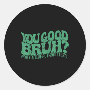 Retro We Wear Green You Good Bruh Mental Health Aw Classic Round Sticker