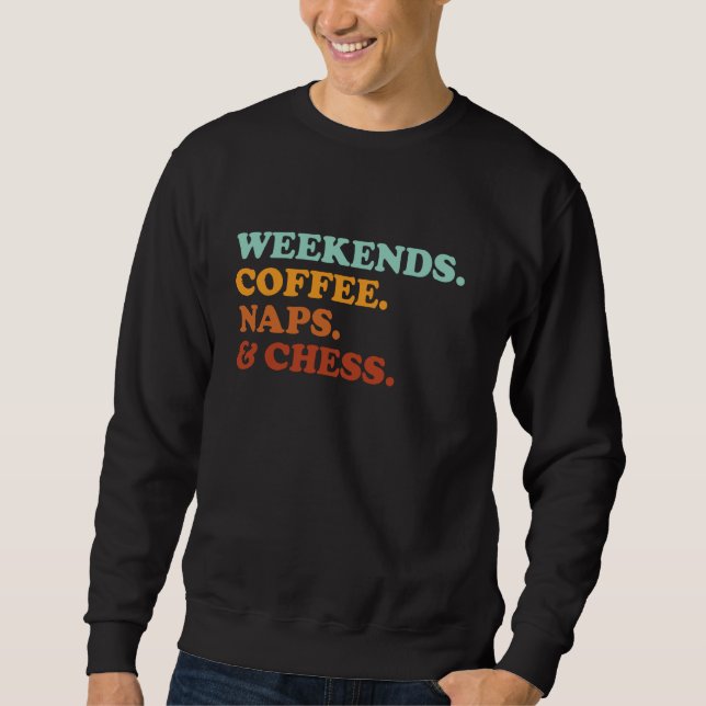 Retro Weekends Coffee Naps And Chess Funny Chess P Sweatshirt (Front)