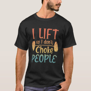 Retro Weight Lifting  I Lift So I Don't Choke Peop T-Shirt