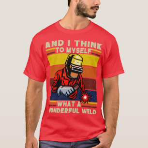 Retro Welder And I Think To Myself What A Wonderfu T-Shirt