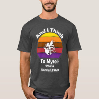 Retro Welder And I Think To Myself What A Wonderfu T-Shirt