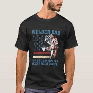 Retro Welder Dad Just Like A Normal Dad Happy Fath T-Shirt