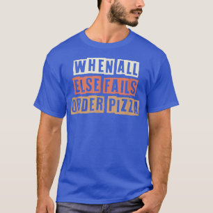 Retro When All Else Fails Order Pizza T-Shirt
