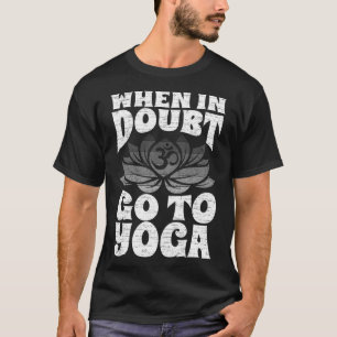 Retro When In Doubt Go To Yoga Meditation For Men T-Shirt