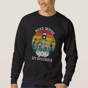 Retro When You Dead Inside But Caffeinated Coffee Sweatshirt