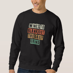 Retro Wines To Blank Out The Daily Grind Sweatshirt