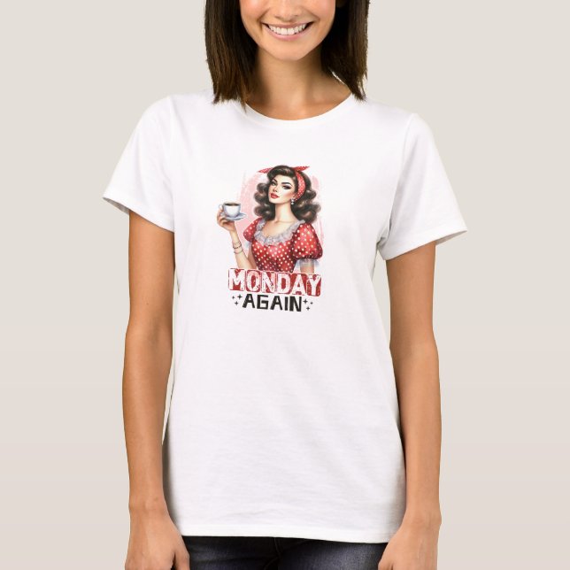 Retro woman with coffee monday again funny T-Shirt (Front)