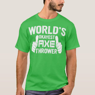 Retro Worldx27s Okayest Axe Thrower Hatchet Axe Th T-Shirt