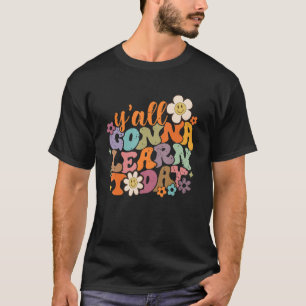 Retro Yall Gonna Learn Today Teacher Back To Scho T-Shirt