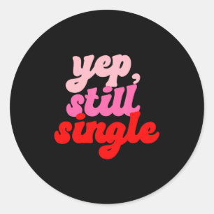 Retro Yep Still Single V Day Women Valentines Day  Classic Round Sticker