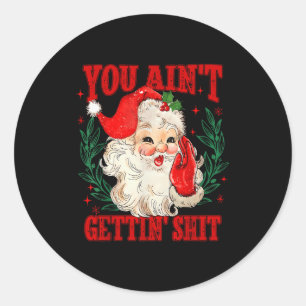 Retro You Ain't Getting Funny Santa Christmas Classic Round Sticker