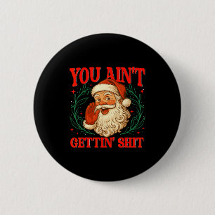Retro You Ain't Getting Funny Santa Christmas Humo 6 Cm Round Badge