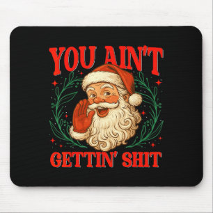 Retro You Ain't Getting Funny Santa Christmas Humo Mouse Mat