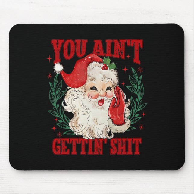 Retro You Ain't Getting Funny Santa Christmas  Mouse Mat (Front)