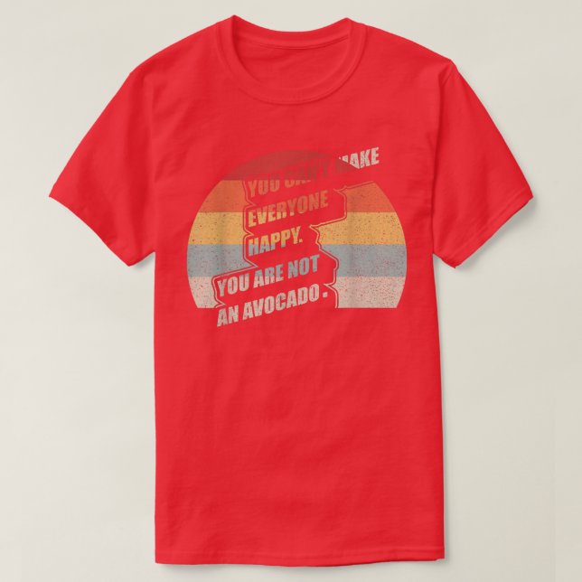 Retro You Can't Make Everyone Happy You Are Not An T-Shirt (Design Front)