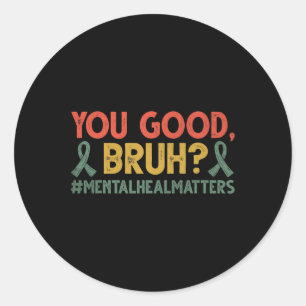 Retro You Good Bruh Mental Health Problems Awarene Classic Round Sticker