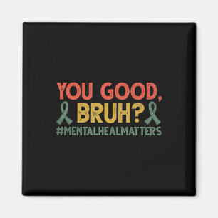 Retro You Good Bruh Mental Health Problems Awarene Magnet
