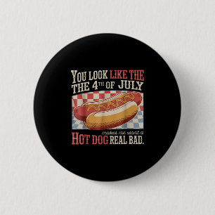 Retro You Look Like The 4th Of July Makes Me Want 6 Cm Round Badge