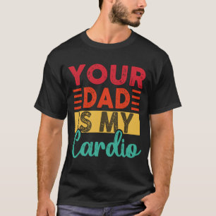 Retro Your Dad Is My Cardio Vintage Workout Gym D T-Shirt