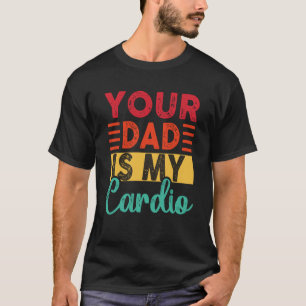 Retro Your Dad Is My Cardio Vintage Workout Gym Da T-Shirt