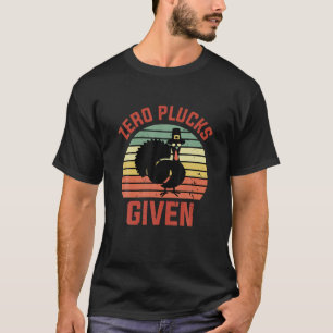 Retro Zero Plucks Given Turkey Pilgrim Funny Thank T-Shirt
